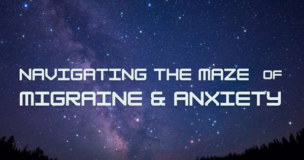 Navigating the Maze of Migraine and Anxiety