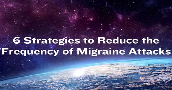 6 Strategies to Reduce the Frequency of Migraine Attacks